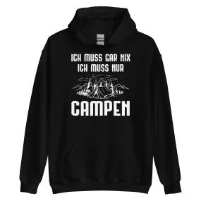 Ich Muss Gar Nix Ich Muss Nur Campen - Unisex Hoodie