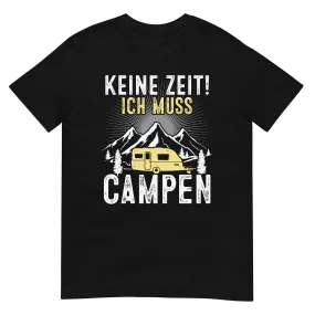 Keine Zeit ich muss Campen - T-Shirt (Unisex)